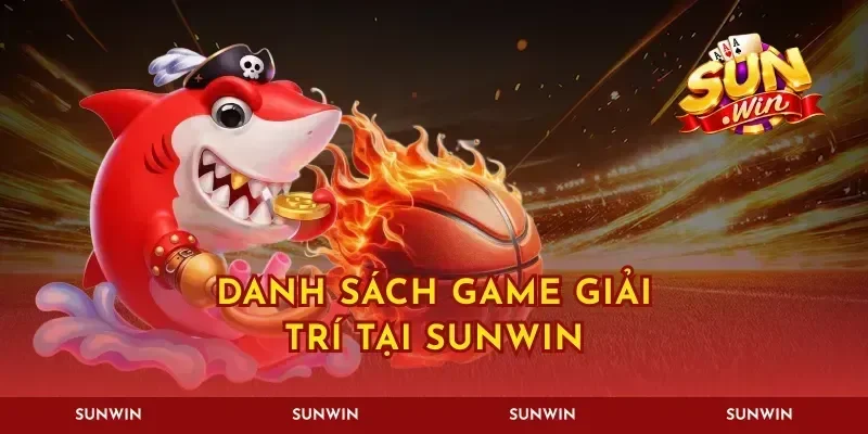 Danh sách game giải trí tại Sunwin